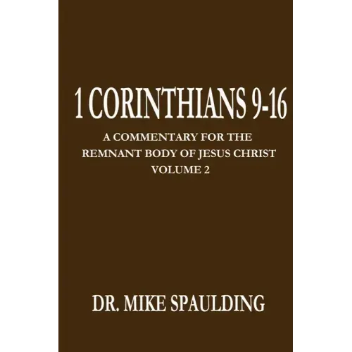 1 Corinthians 9-16: A Commentary For The Remnant Body of Jesus Christ Volume 2