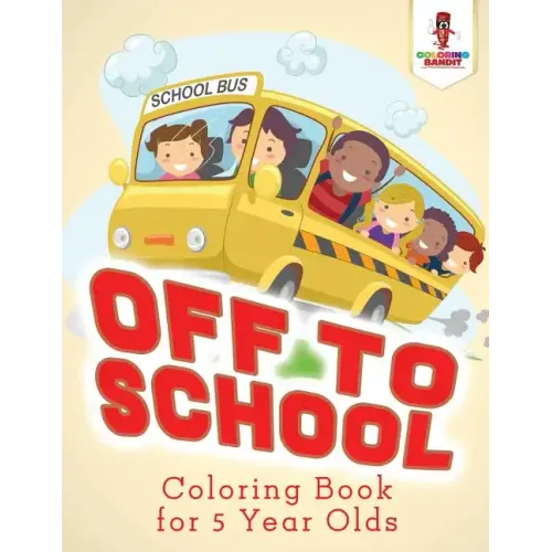 Off to School: Coloring Book for 5 Year Olds