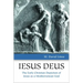 Iesus Deus: The Early Christian Depiction of Jesus as a Mediterranean God