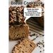 Bread Cookbook Simple And Quick Bread Recipes That Should Be In Every Home Baker'S Library: Bread Cookbook