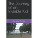 The Journey of an Invisible Kid