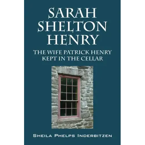 Sarah Shelton Henry: The wife Patrick Henry kept in the cellar