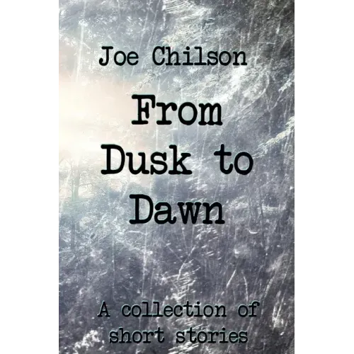 From Dusk to Dawn: A Collection of Short Stories