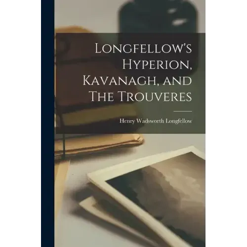 Longfellow's Hyperion, Kavanagh, and The Trouveres