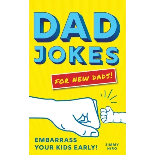 Dad Jokes for New Dads: Embarrass Your Kids Early!