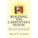 Building The Carpenter's House: Starting a New Faith Community Unlike Any Church Plant With No Resources Except the One That Really Matters.