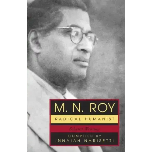 M.N. Roy: Radical Humanist: Selected Writings