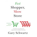 Fast Shopper, Slow Store: A Guide to Courting and Capturing the Mobile Consu