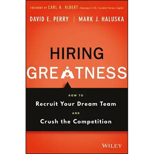 Hiring Greatness: How to Recruit Your Dream Team and Crush the Competition