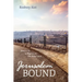 Jerusalem Bound: How to Be a Pilgrim in the Holy Land
