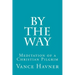 By The Way: Meditation of a Christian Pilgrim
