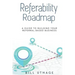 Referability Roadmap: A Guide To Building Your Referral-Based Business