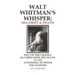 Walt Whitman's Whisper: Sea-Drift & Death: Out of the Cradle, As I Ebb'd with the Ocean of Life, Passage to India, The Sleepers