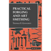 Practical Forging and Art Smithing