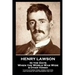 Henry Lawson - In the Days When the World Was Wide & Other Verses: "I have gathered these verses together, For the sake of our friendship and you"