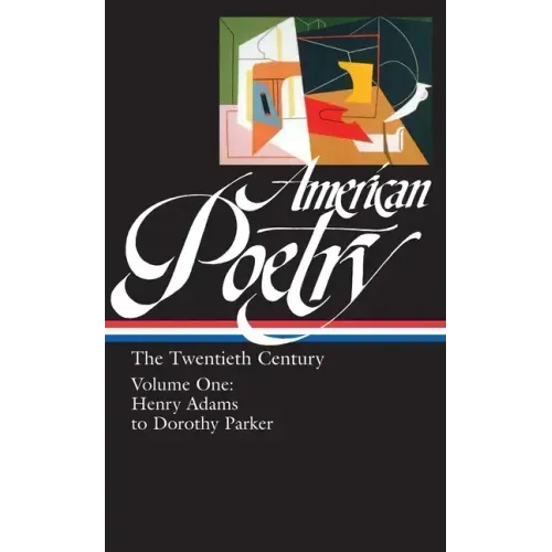 American Poetry: The Twentieth Century Vol. 1 (Loa #115): Henry Adams to Dorothy Parker