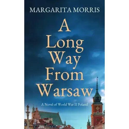 A Long Way From Warsaw: A Novel of World War II Poland