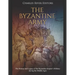 The Byzantine Army: The History and Legacy of the Byzantine Empire's Military during the Middle Ages