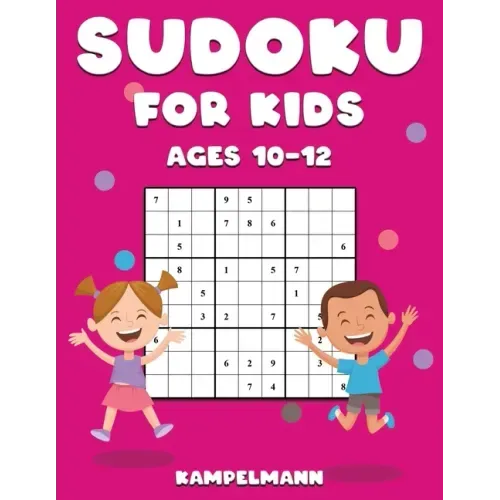 Sudoku for Kids Ages 10-12: 200 Large Print and Easy To Solve Sudokus with Instructions and Solutions for Children