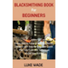 Blacksmithing Book for Beginners: Learn How to Forge 15 Easy Blacksmith Projects with Step By Step User Guide Plus Tips, Tools and Techniques to Get Y