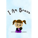 I Am Brave