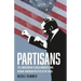 Partisans: The Conservative Revolutionaries Who Remade American Politics in the 1990s