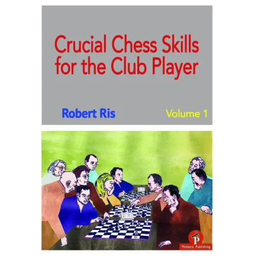 Crucial Chess Skills for the Club Player