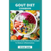 Gout Diet Cookbook: An Ultimate Guide With Gout Recipes To Reduce Inflammation