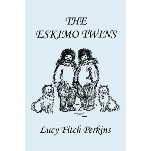 The Eskimo Twins, Illustrated Edition (Yesterday's Classics)