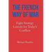 The French Way of War: Eight Strategy Lessons for Today's Conflicts