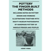 Pottery - The Finger-Built Methods - Including Notes on Pottery Design and Working Illustrations Together with Eighty Museum Photographs of Handmade P