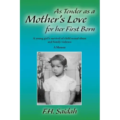 As Tender as a Mother's Love for Her First Born: A Young Girl's Survival of Child Sexual Abuse and Family Violence