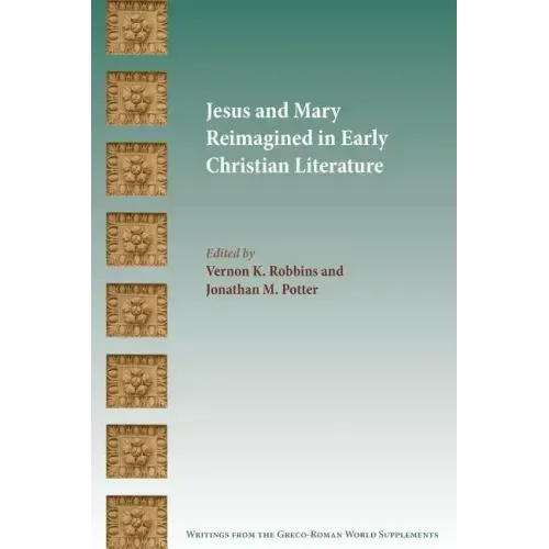 Jesus and Mary Reimagined in Early Christian Literature