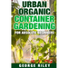 Urban Organic Container Gardening for Absolute Beginners