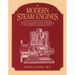 Modern Steam Engines: an Elementary Treatise Upon the Steam Engine, Written in Plain Language; for Use in the Workshop as Well as in the Drawing Offic