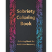 Sobriety Coloring Book: Coloring Book for Addiction Recovery, Feeling Good and Moving On With Your Life - 8.5 " x 11 ",100 pages