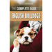 The Complete Guide to English Bulldogs: How to Find, Train, Feed, and Love your new Bulldog Puppy