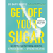 Get Off Your Sugar: Burn the Fat, Crush Your Cravings, and Go from Stress Eating to Strength Eating