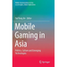 Mobile Gaming in Asia: Politics, Culture and Emerging Technologies