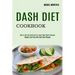 Dash Diet Cookbook: Weight Loss Plan With Dash Diet Recipes (How to Use the Dash Diet to Lower High Blood Pressure)