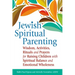 Jewish Spiritual Parenting: Wisdom, Activities, Rituals and Prayers for Raising Children with Spiritual Balance and Emotional Wholeness
