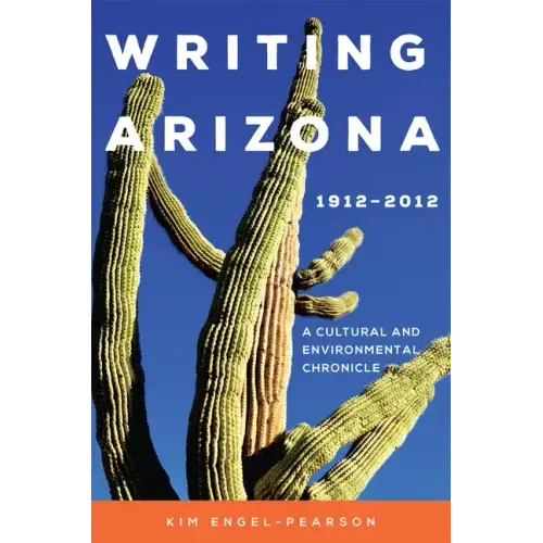 Writing Arizona, 1912-2012: A Cultural and Environmental Chronicle