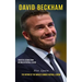 David Beckham: Fantastic Lessons From an English Football Legend (The History of the World's Famous Football Legend)