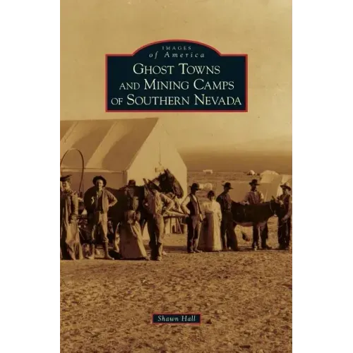 Ghost Towns and Mining Camps of Southern Nevada