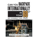 Can You Backpack Internationally in Your 60's?: Of Course You Can!!