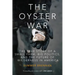 The Oyster War: The True Story of a Small Farm, Big Politics, and the Future of Wilderness in America