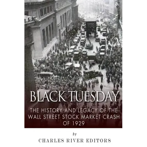 Black Tuesday: The History and Legacy of the Wall Street Crash of 1929