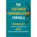 The Customer Communication Formula: How to communicate with your customers and boost your customer service brand