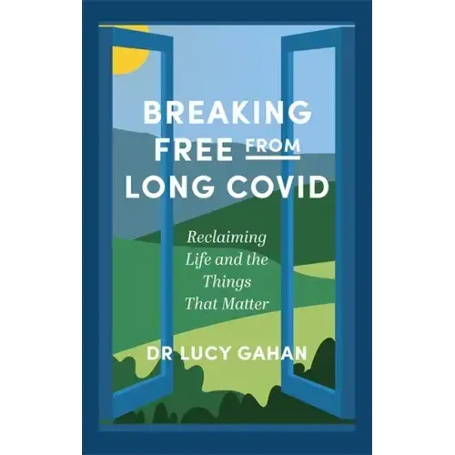 Breaking Free from Long Covid: Reclaiming Life and the Things That Matter