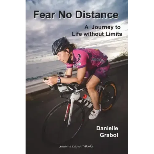 Fear No Distance: A Journey to Life without Limits